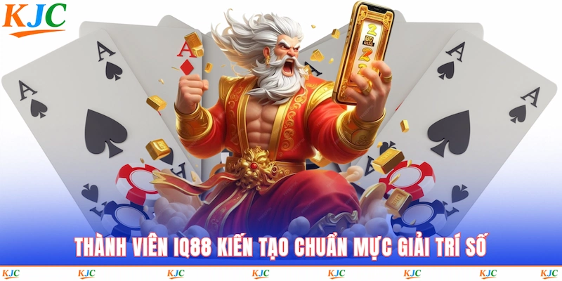 Thành viên IQ88 kiến tạo chuẩn mực giải trí số